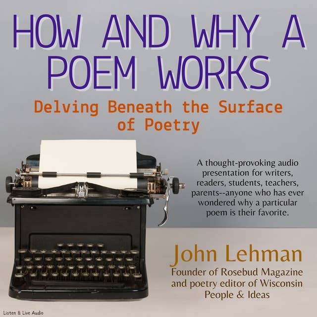 How And Why A Poem Works: Delving Beneath the Surface of Poetry