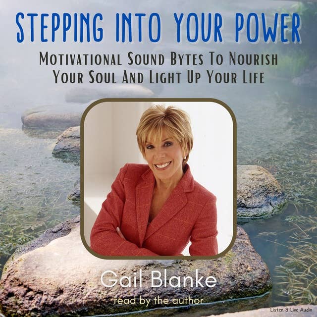 Stepping Into Your Power: Motivational Sound Bytes To Nourish Your Soul And Light Up Your Life