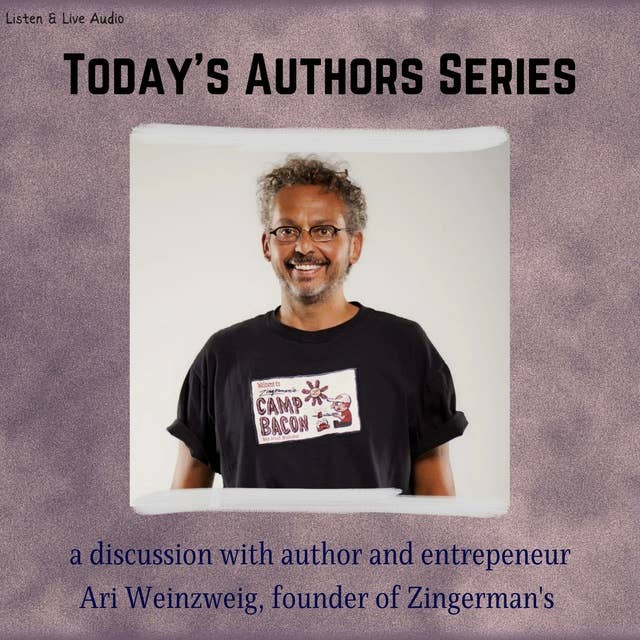 Today's Authors Series, Ari Weinzweig, Founder of Zingerman's: Ari Weinzweig, Founder of Zingerman's