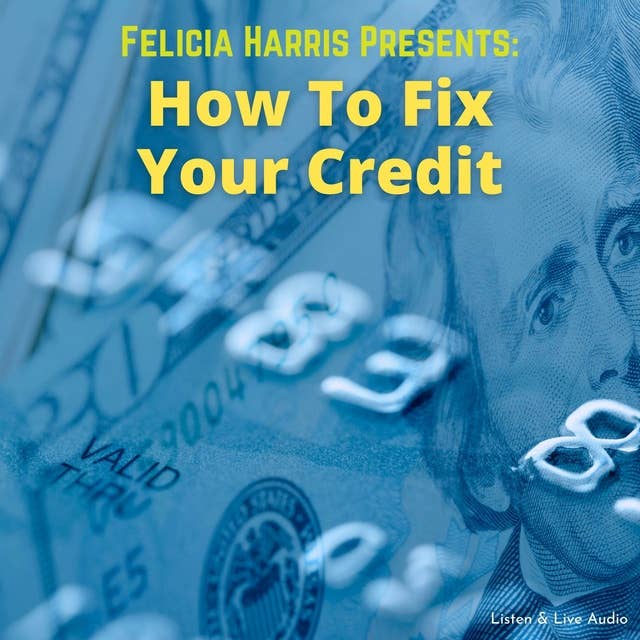 Felicia Harris Presents - How To Fix Your Credit