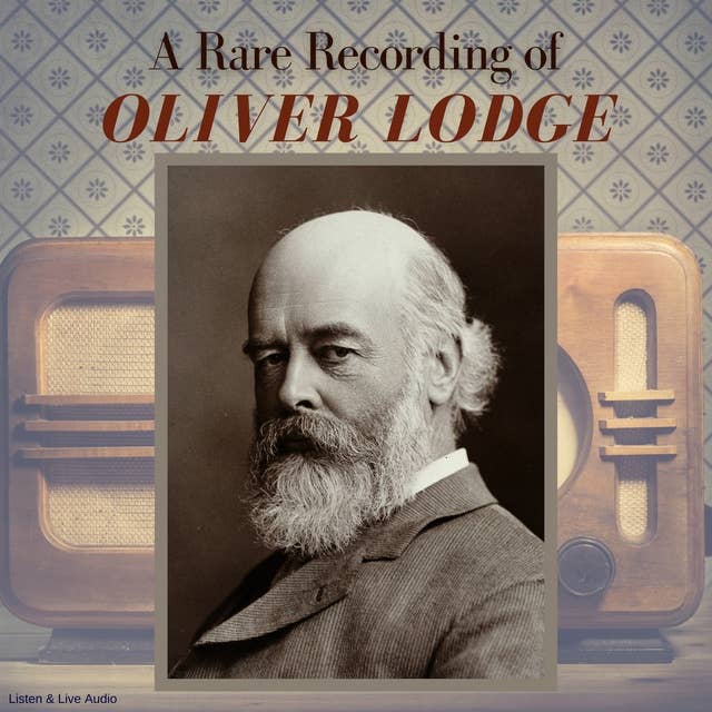 A Rare Recording of Oliver Lodge