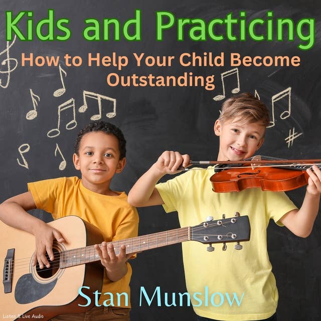 Kids and Practicing - How to Help Your Child Become Outstanding
