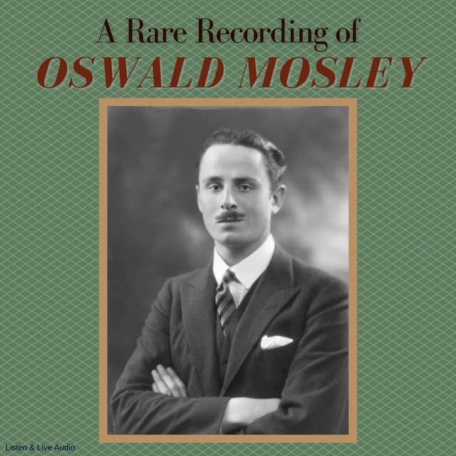 A Rare Recording of Oswald Mosley