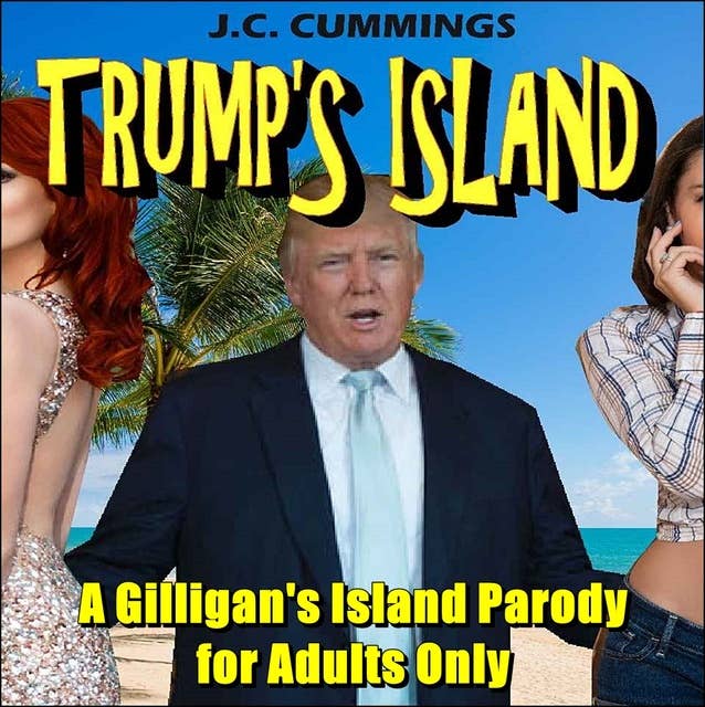 Trump's Island: A Gilligan’s Island Parody for Adults Only