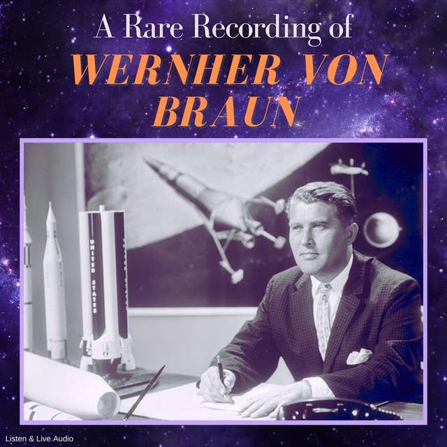 A Rare Recording of Wernher von Braun