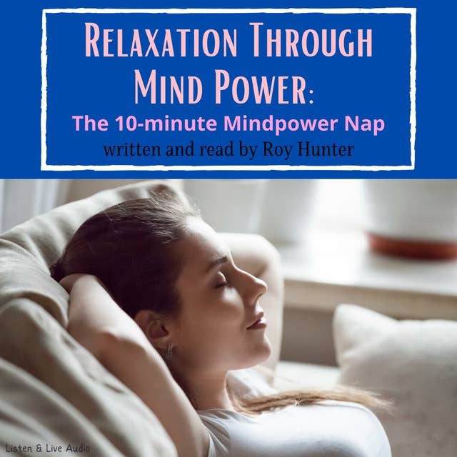 Relaxation Through Mind Power: The 10-minute Mindpower Nap
