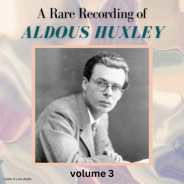 Cover for A Rare Recording of Aldous Huxley Volume 3