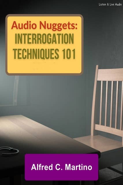 Audio Nuggets: Interrogation Techniques 101 