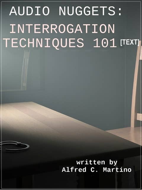 Audio Nuggets: Interrogation Techniques 101 [Text]