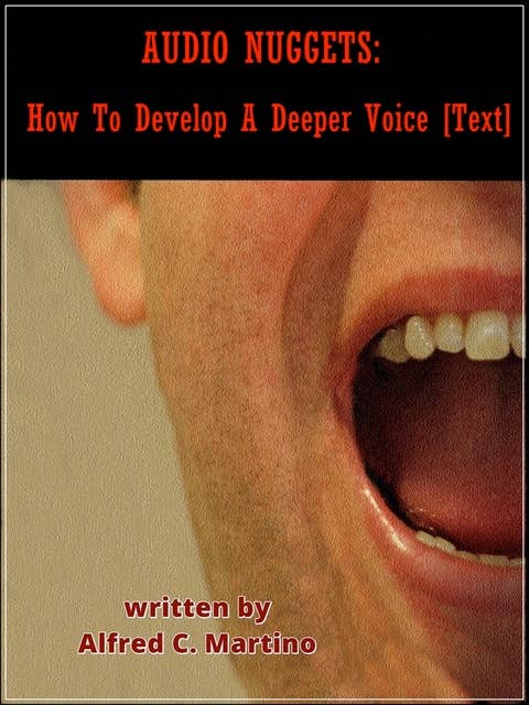 Audio Nuggets: How To Develop A Deeper Voice [Text]