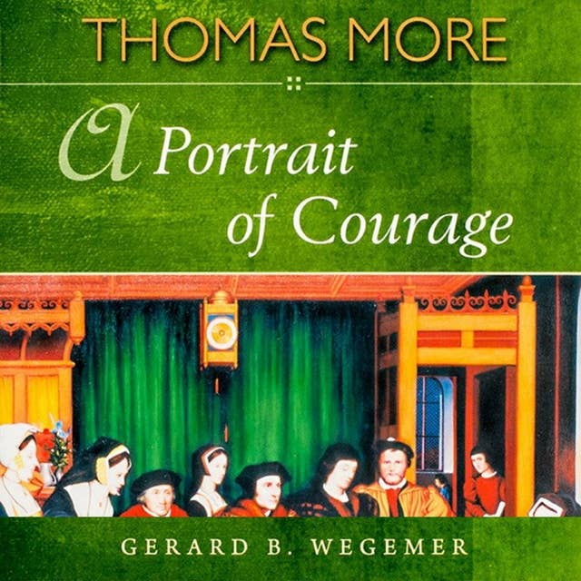 Thomas More: A Portrait of Courage