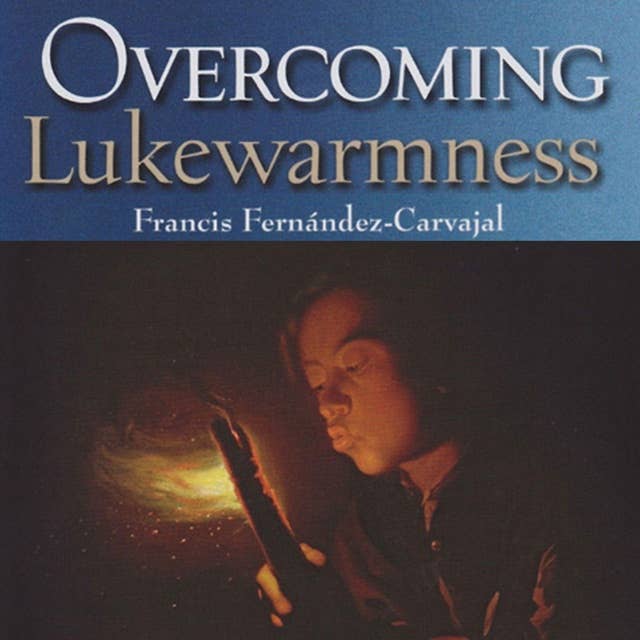 Overcoming Lukewarmness: Healing Your Soul's Sadness