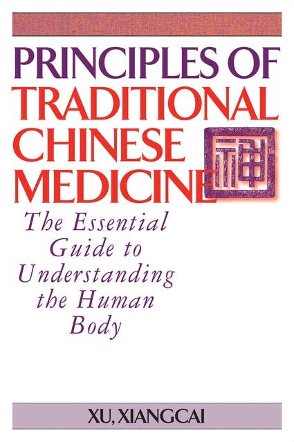 Principles of Traditional Chinese Medicine: The Essential Guide to Understanding the Human Body