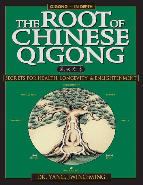 The Root of Chinese Qigong 2nd. Ed.: Secrets of Health, Longevity, & Enlightenment