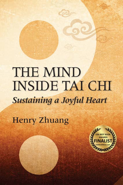The Mind Inside Tai Chi: Sustaining a Joyful Heart
