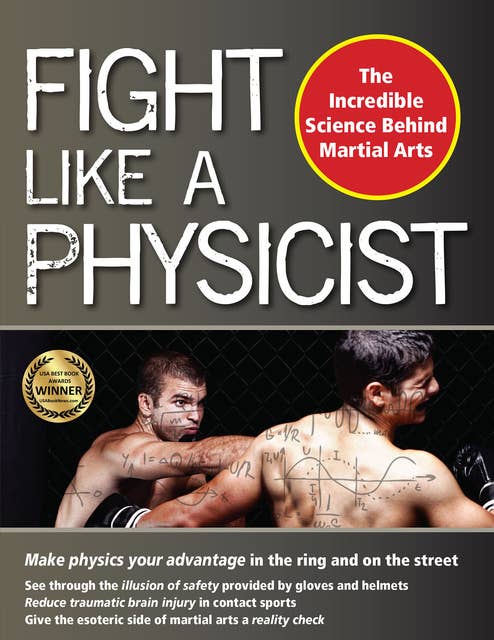 Fight Like a Physicist: The Incredible Science Behind Martial Arts