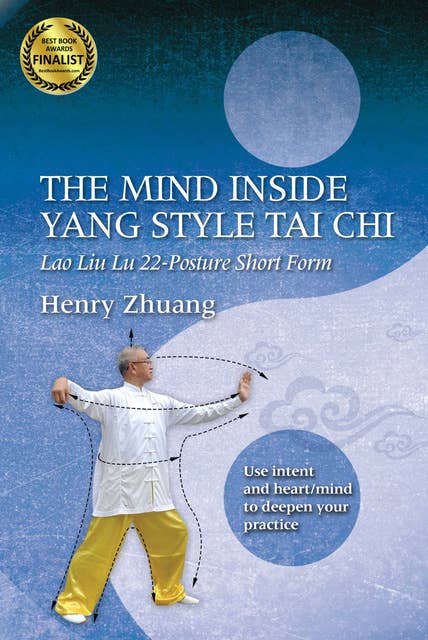 The Mind Inside Yang Tai Chi: Lao Liu Lu 22-Posture Short Form