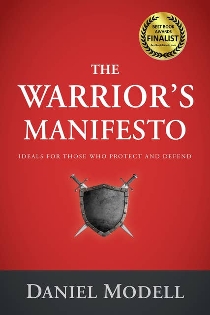 The Warrior's Manifesto: Ideals for Those Who Protect and Defend