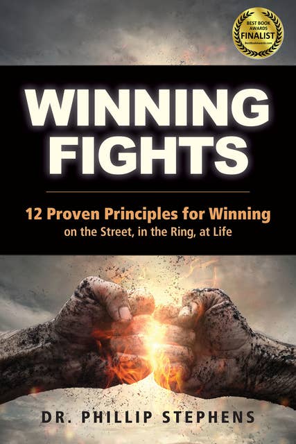 Winning Fights: 12 Proven Principles for Winning on the Street, in the Ring, at Life