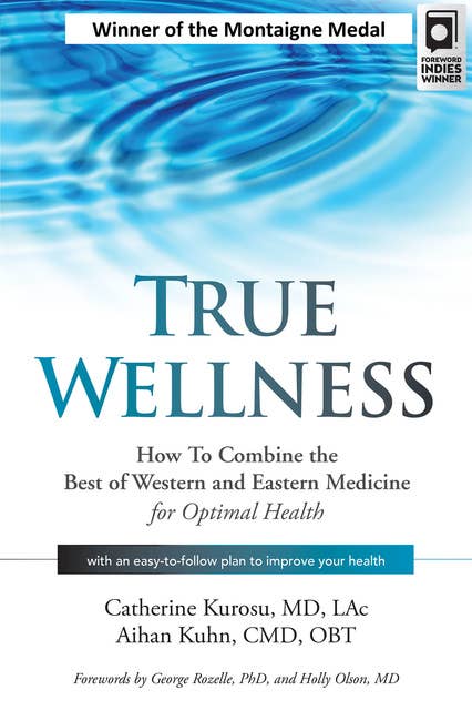 True Wellness: How to Combine the Best of Western and Eastern Medicine for Optimal Health