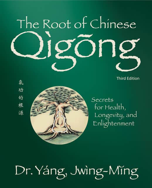 The Root of Chinese Qigong 3rd. ed.: Secrets for Health, Longevity, and Enlightenment