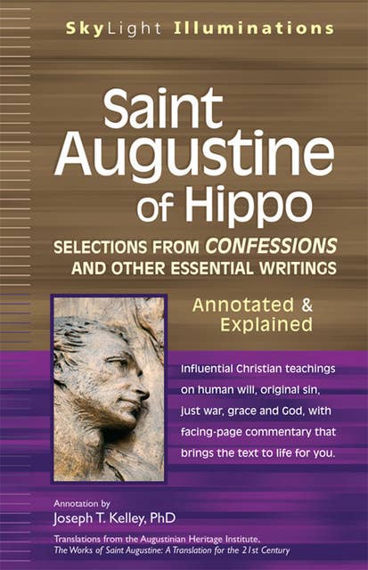 Saint Augustine of Hippo: Selections from Confessions and Other Essential Writings—Annotated & Explained