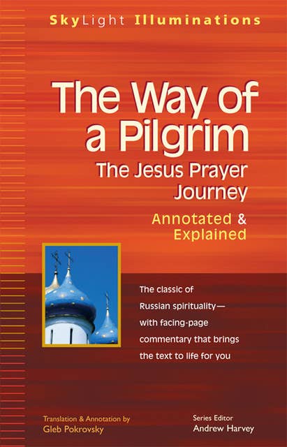 The Way of a Pilgrim: The Jesus Prayer Journey—Annotated & Explained