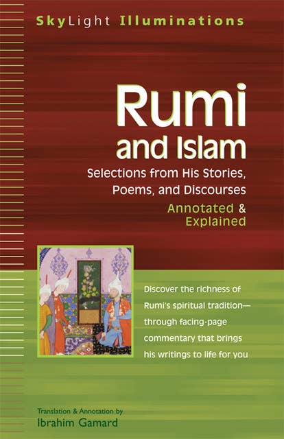 Rumi and Islam: Selections from His Stories, Poems and Discourses—Annotated & Explained