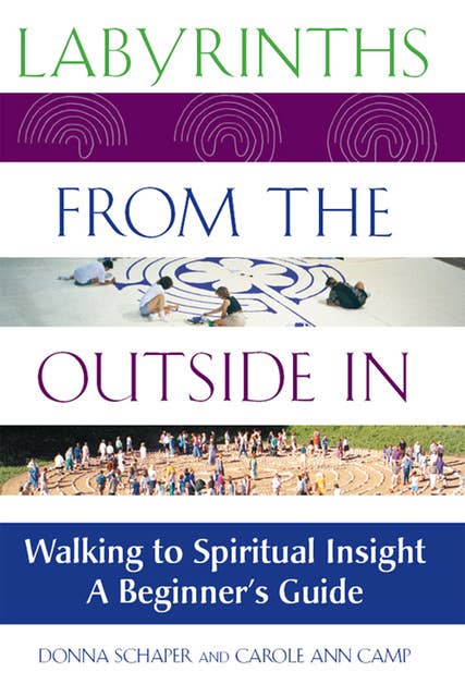 Labyrinths from the Outside In: Walking to Spiritual Insight—A Beginner's Guide