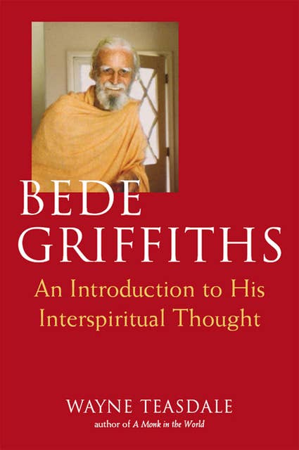 Bede Griffiths: An Introduction to His Spiritual Thought