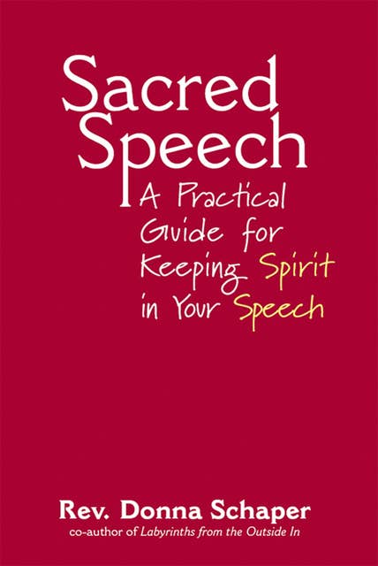 Sacred Speech: A Practical Guide for Keeping Spirit in Your Speech