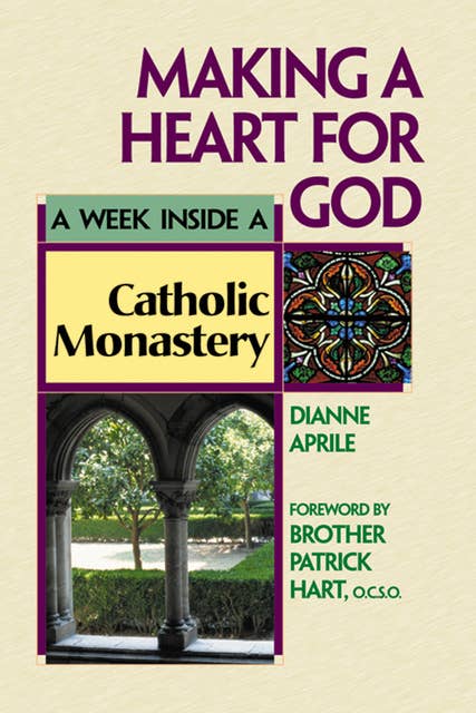 Making a Heart for God: A Week Inside a Catholic Monastery