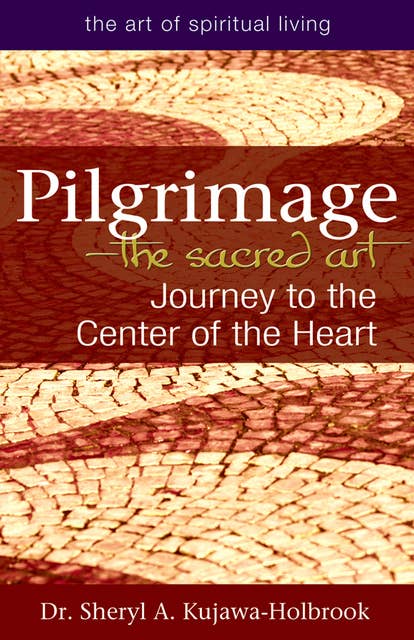 Pilgrimage—The Sacred Art: Journey to the Center of the Heart
