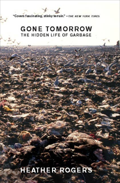 Gone Tomorrow: The Hidden Life of Garbage