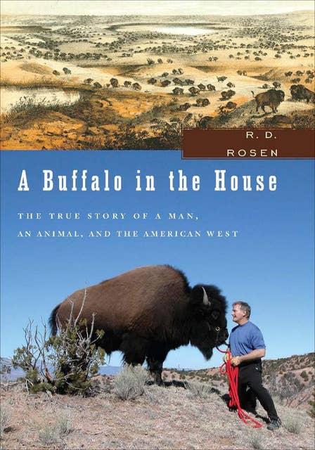 A Buffalo in the House: The True Story of a Man, an Animal, and the American West