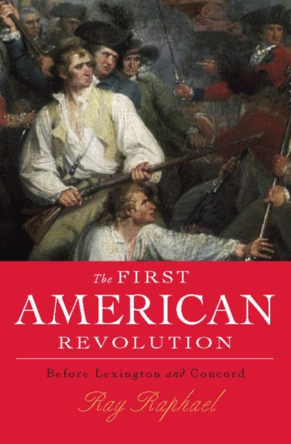 The First American Revolution: Before Lexington and Concord