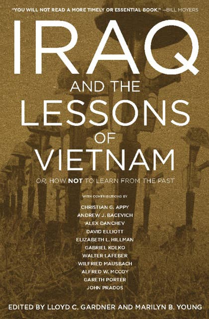 Iraq and the Lessons of Vietnam: Or, How Not to Learn from the Past