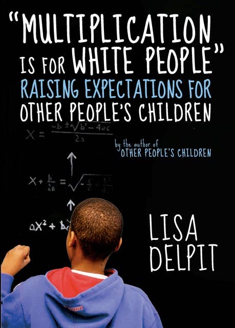 "Multiplication Is for White People": Raising Expectations for Other Peoples Children