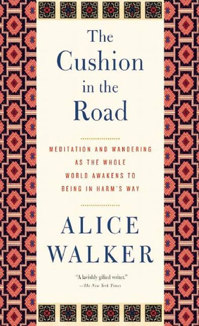 The Cushion in the Road: Meditation and Wandering as the Whole World Awakens to Being in Harm's Way