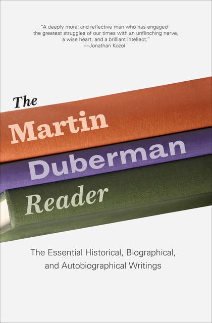 The Martin Duberman Reader: The Essential Historical, Biographical, and Autobiographical Writings