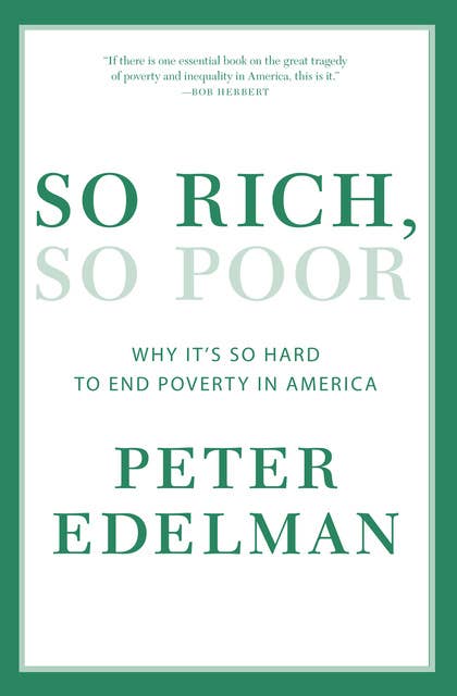 So Rich, So Poor: Why It's so Hard to End Poverty in America