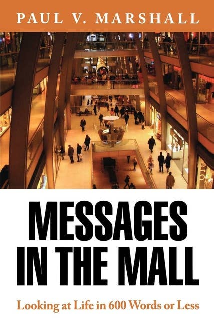 Messages in the Mall: Looking at Life in 600 Words or Less