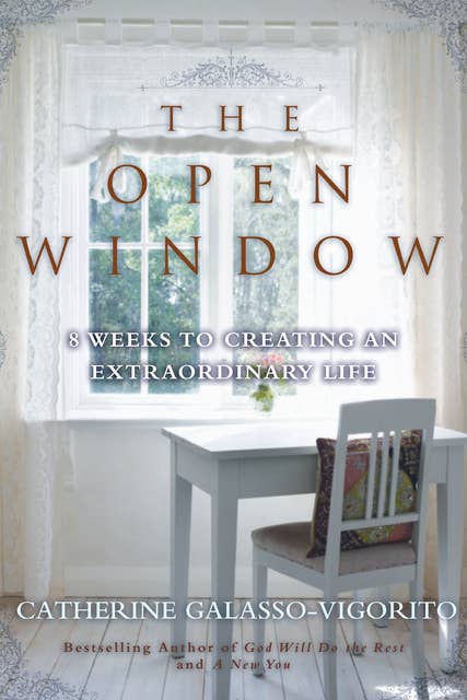 The Open Window: 8 Weeks to Creating an Extraordinary Life