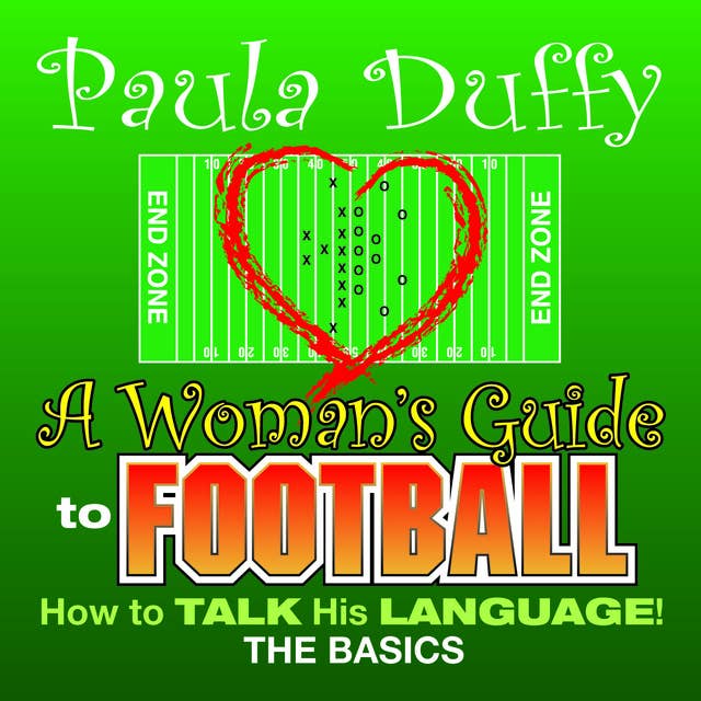 A Woman's Guide to Football: How to Talk His Language