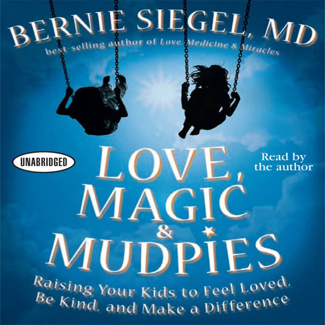 Love, Magic and Mudpies: Raising Your Kids to Feel Loved, Be Kind, and Make a Difference