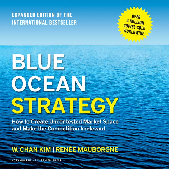 Cover for Blue Ocean Strategy: How to Create Uncontested Market Space and Make the Competition Irrelevant