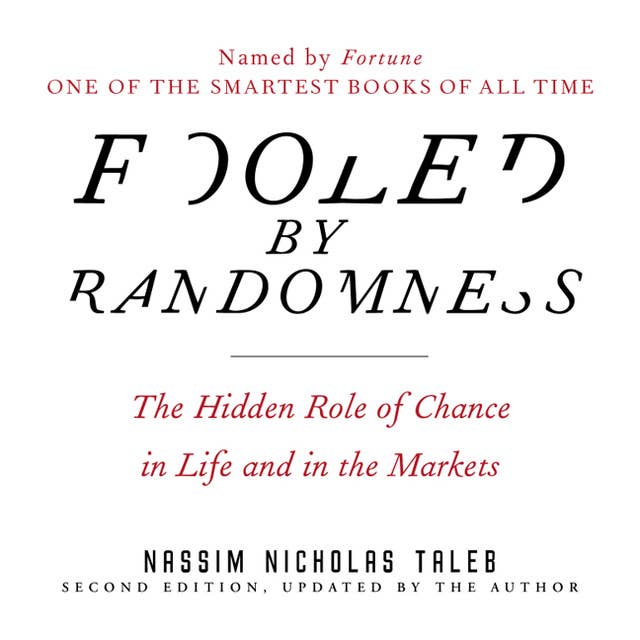 Fooled by Randomness: The Hidden Role of Chance in Life and in the Markets 