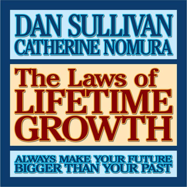 The Laws of Lifetime Growth: Always Make Your Future Bigger Than Your Past