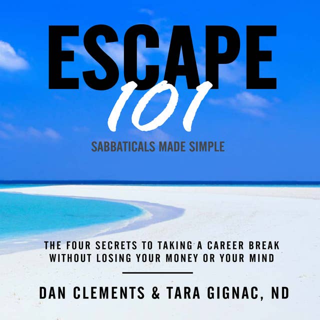 Escape 101: The Four Secrets to Taking a Career Break Without Losing Your Money or Your Mind