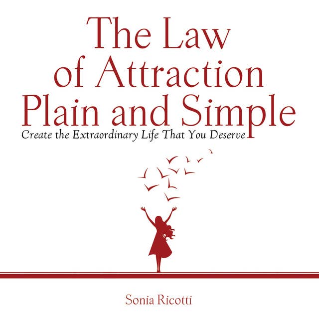 The Law of Attraction, Plain and Simple: Create the Extraordinary Life That You Deserve 